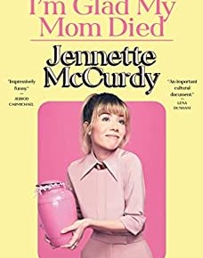 Why Everyone Is Raving about “I’m Glad My Mom Died” by Jennette McCurdy